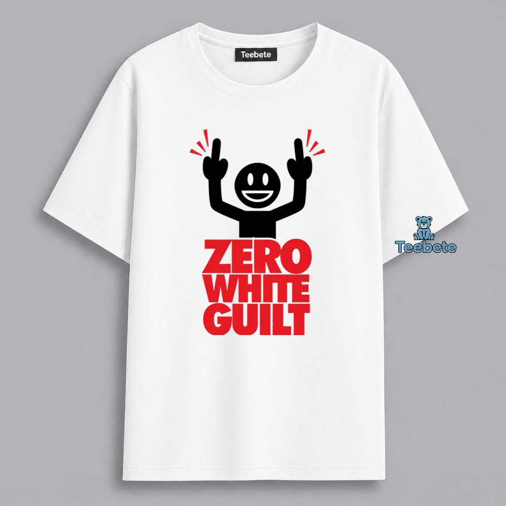 Zero White Guilt Sarcastic Middle Finger Humor Shirt