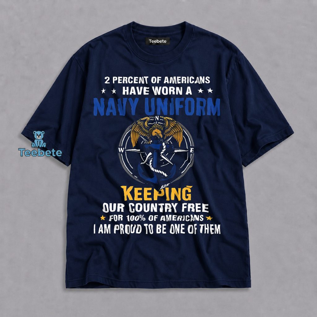 2 Percent Worn Navy Uniform Keeping Country Free Proud To Be One Shirt