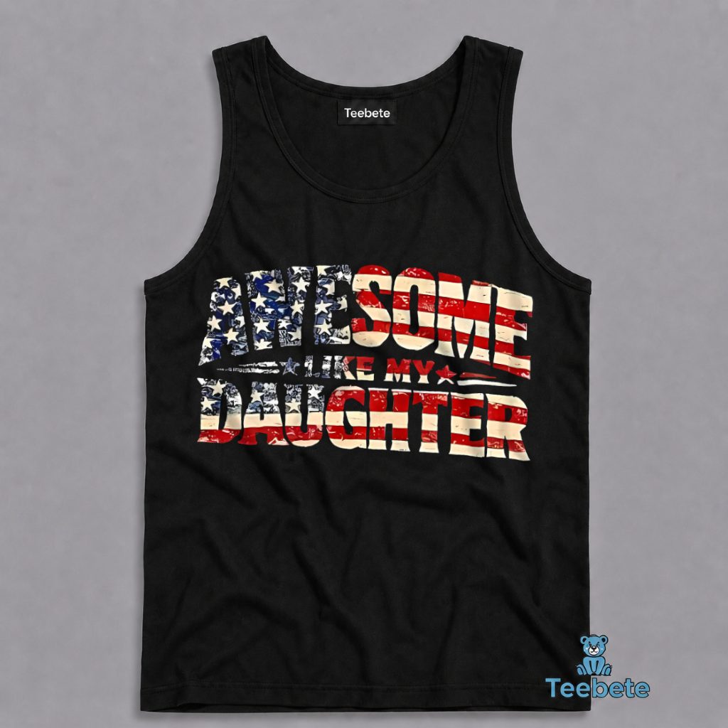 Awesome Like My Daughter Patriotic American Flag Proud Dad Tanktop Awesome Like My Daughter Patriotic American Flag Proud Dad Tanktop