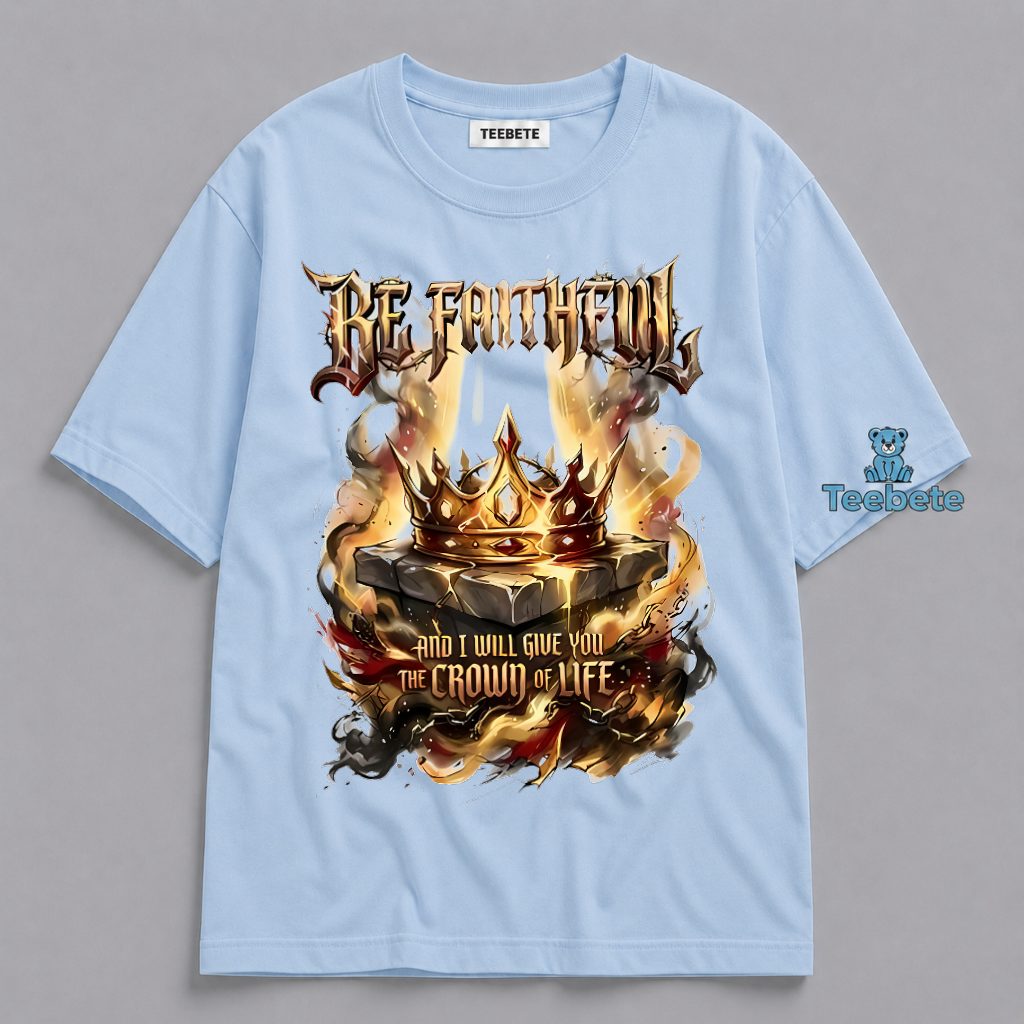 Be Faithful Crown Of Life Christian Shirt