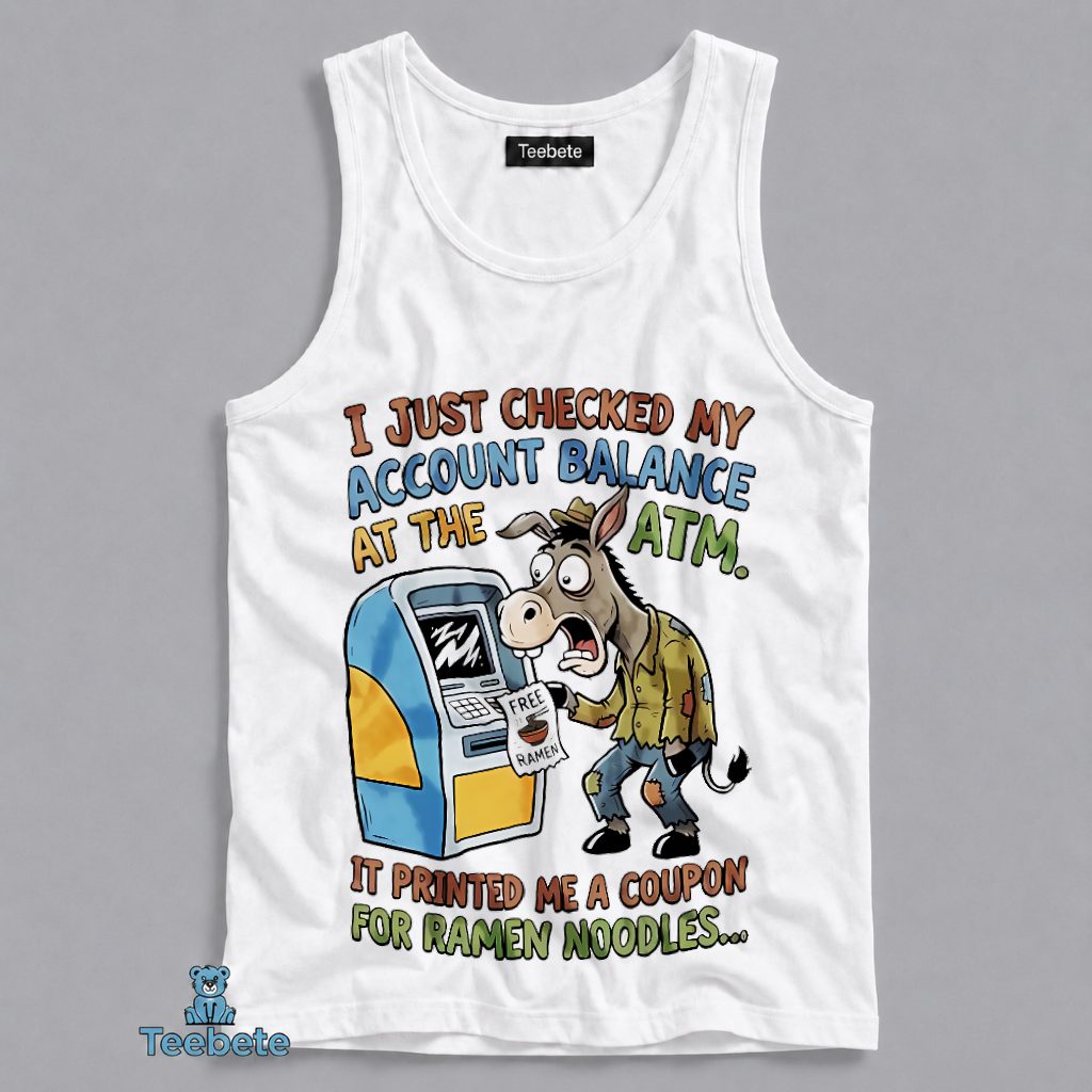 Checked Account Balance ATM Printed Coupon Ramen Noodles Broke Jackass Tanktop Checked Account Balance ATM Printed Coupon Ramen Noodles Broke Jackass Tanktop