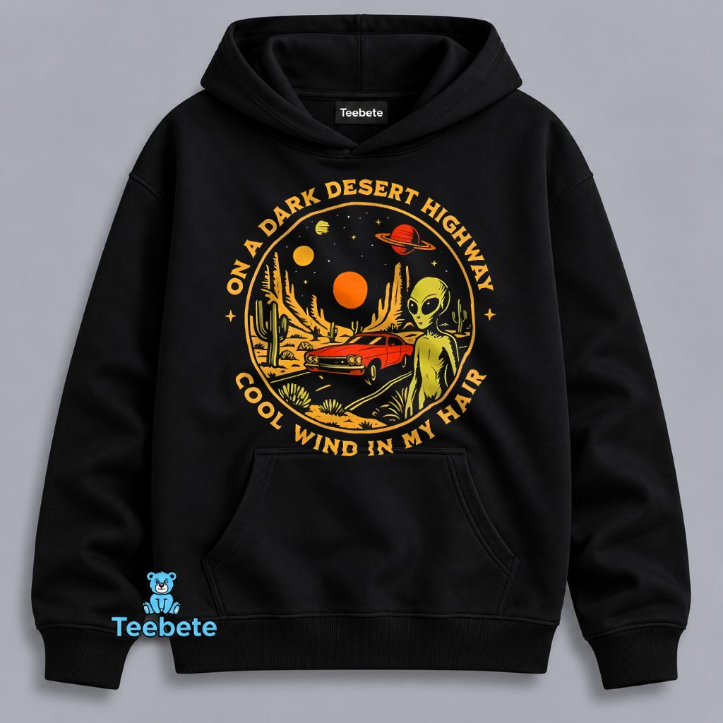 Dark Desert Highway Cool Wind In My Hair Alien Retro Hoodie Dark Desert Highway Cool Wind In My Hair Alien Retro Hoodie