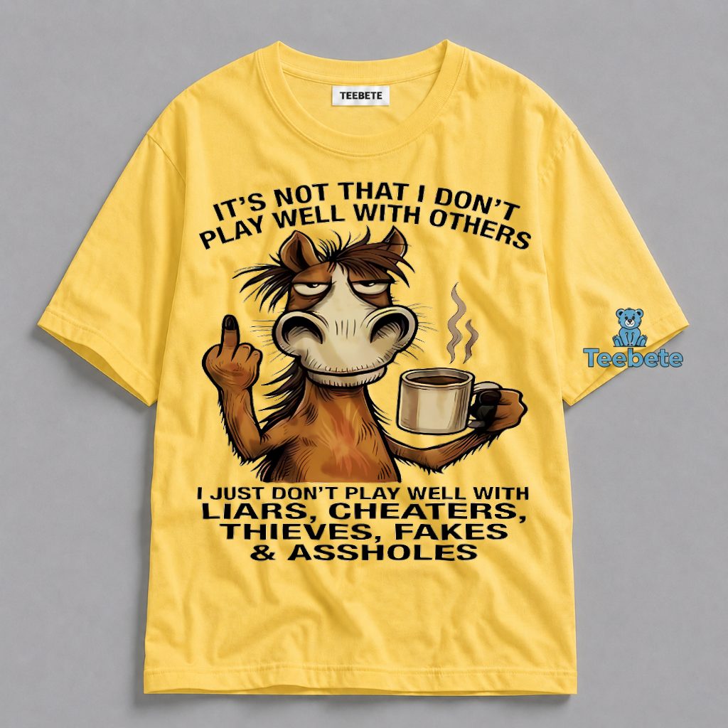 Dont Play Well With Liars Cheaters Thieves Funny Horse Shirt