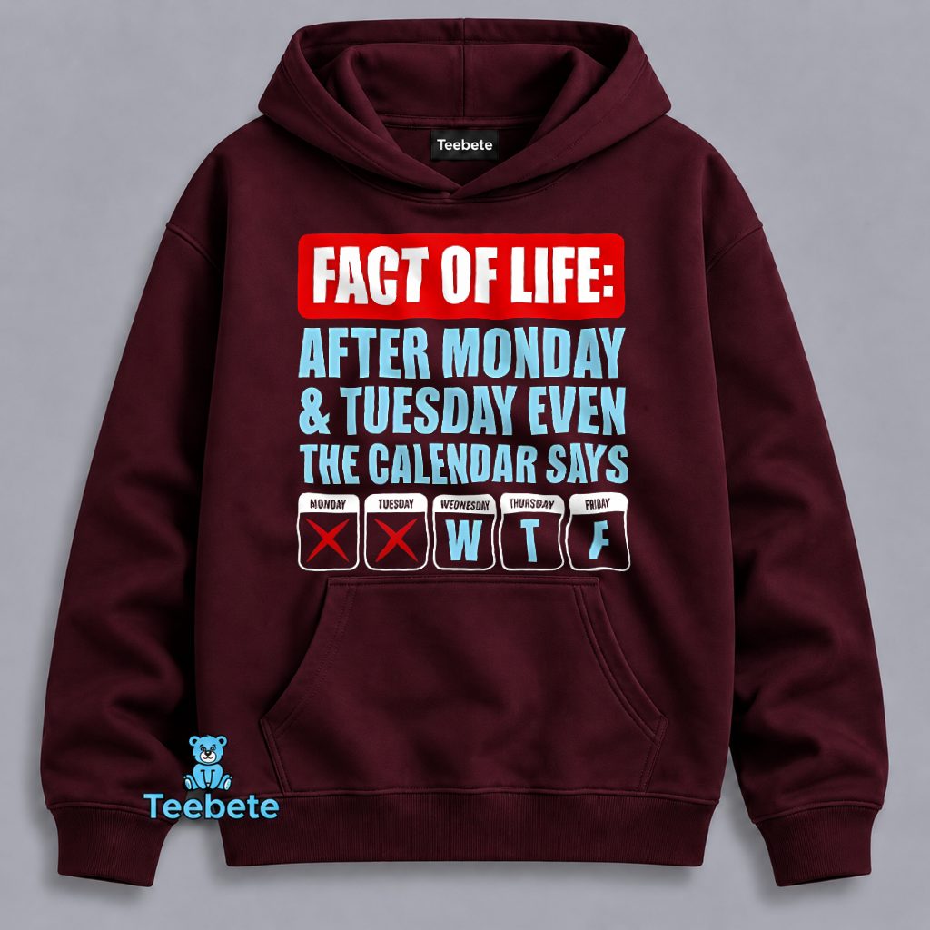 Fact Of Life After Monday Tuesday Calendar Says WTF Funny Hoodie Fact Of Life After Monday Tuesday Calendar Says WTF Funny Hoodie