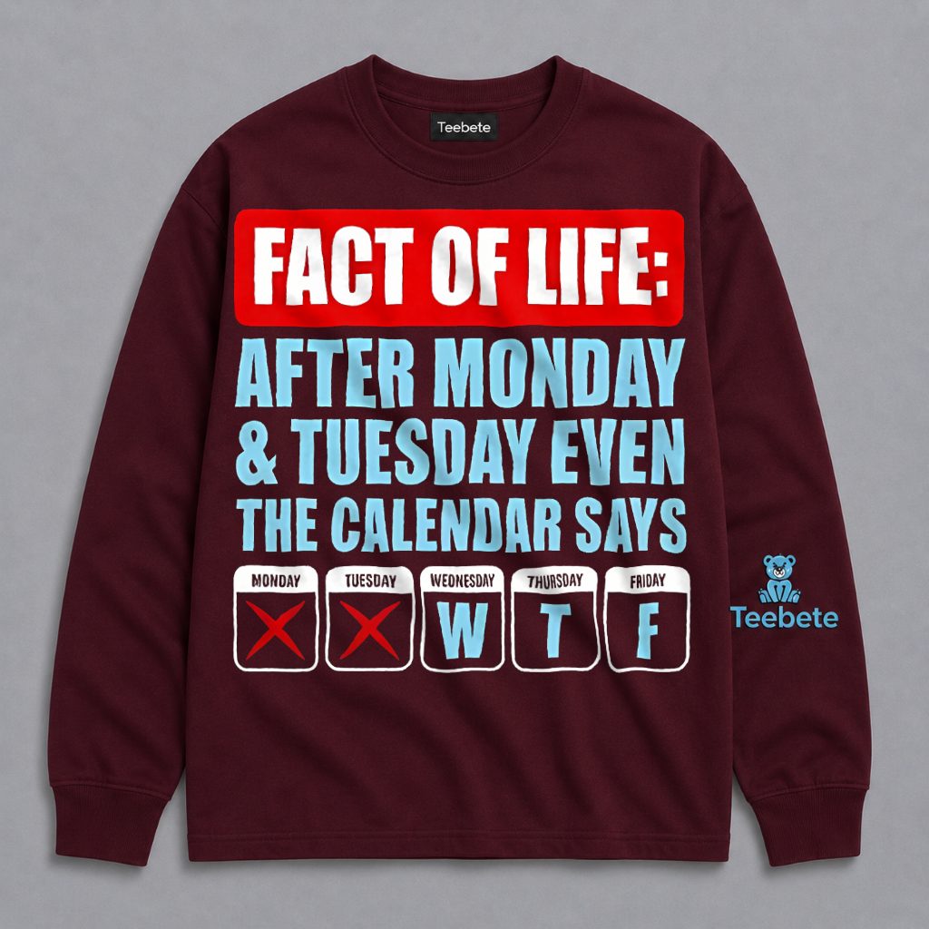 Fact Of Life After Monday Tuesday Calendar Says WTF Funny Long Sleeve Fact Of Life After Monday Tuesday Calendar Says WTF Funny Long Sleeve