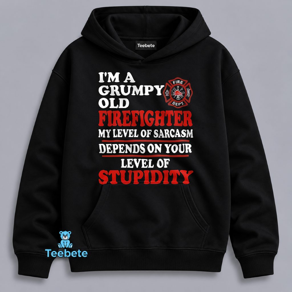 Grumpy Old Firefighter Sarcasm Depends On Stupidity Funny Hoodie Grumpy Old Firefighter Sarcasm Depends On Stupidity Funny Hoodie