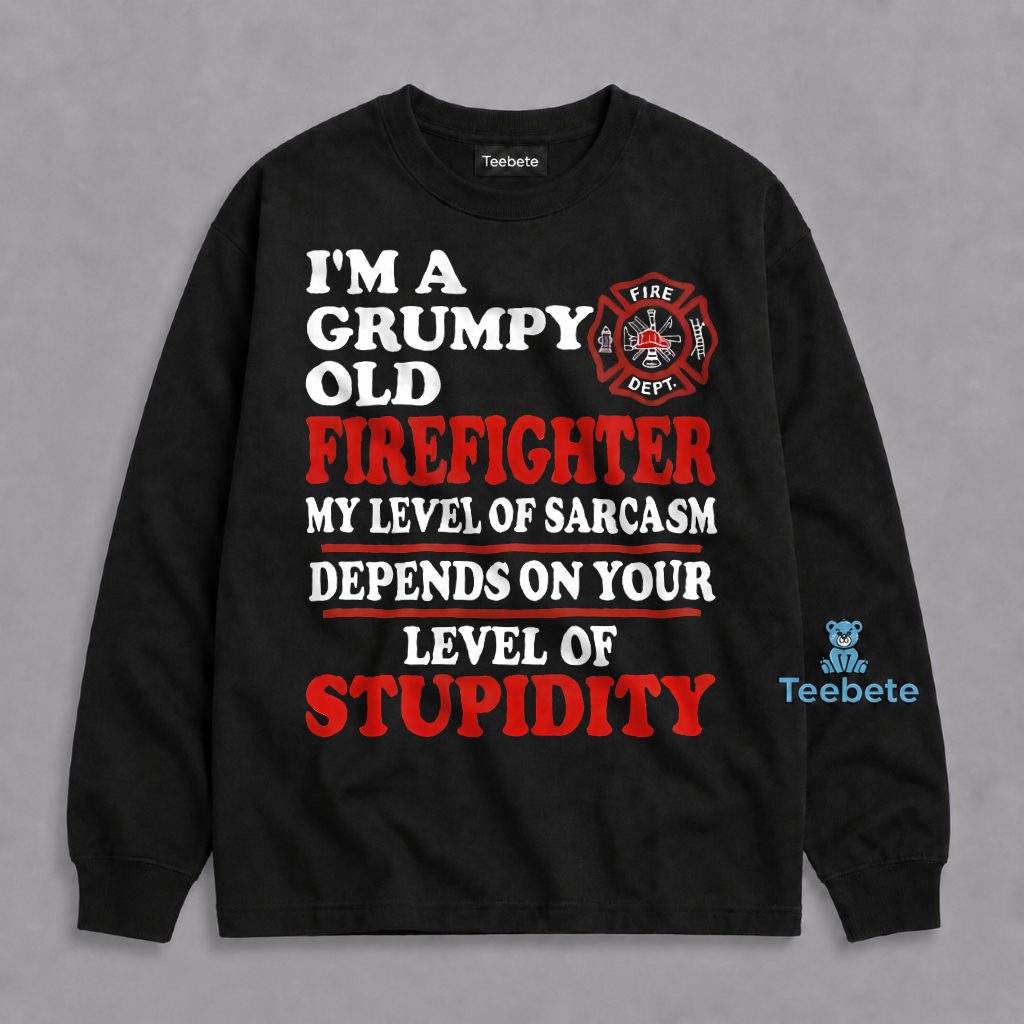 Grumpy Old Firefighter Sarcasm Depends On Stupidity Funny Long Sleeve Grumpy Old Firefighter Sarcasm Depends On Stupidity Funny Long Sleeve