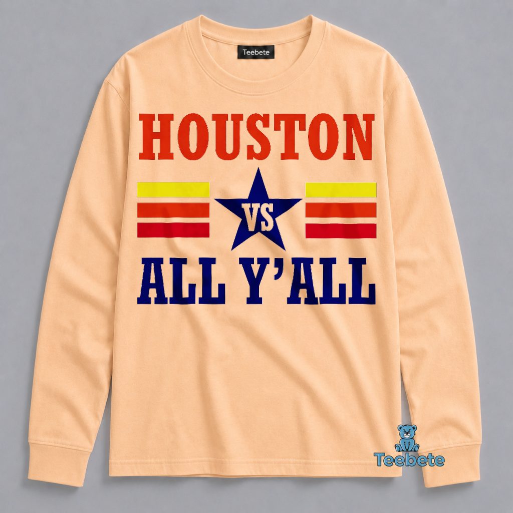 Houston Vs All Yall Funny Texas Pride Star Long Sleeve Houston Vs All Yall Funny Texas Pride Star Long Sleeve