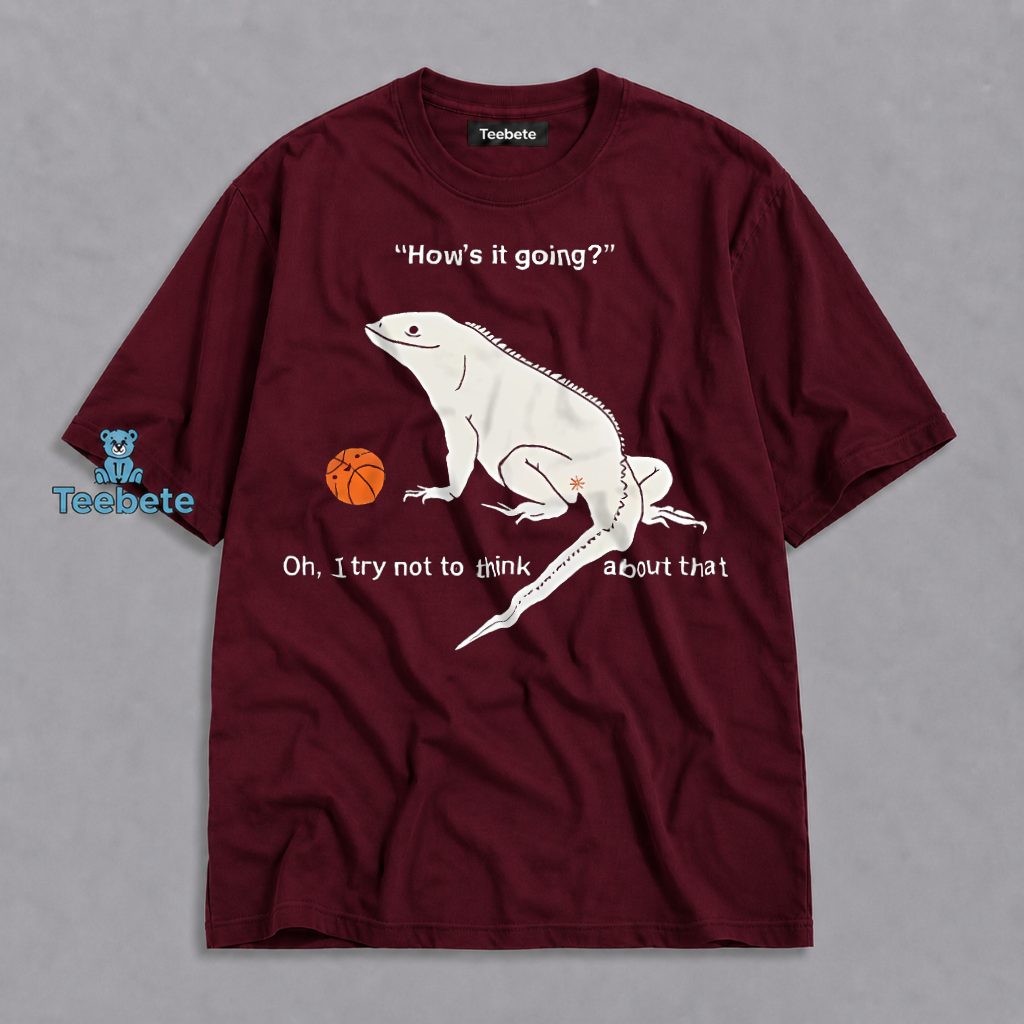 Hows It Going Iguana Try Not To Think About It Basketball Shirt