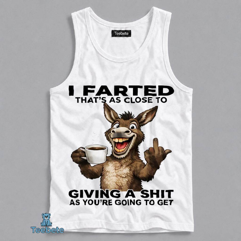 I Farted Thats As Close To Giving A Crap Funny Donkey Coffee Tanktop I Farted Thats As Close To Giving A Crap Funny Donkey Coffee Tanktop