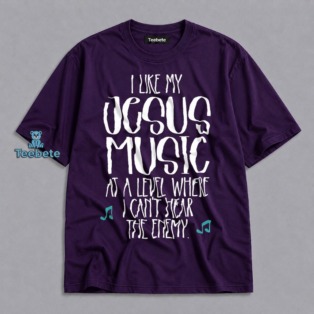 I Like My Jesus Music Loud So I Cant Hear The Enemy Christian Shirt