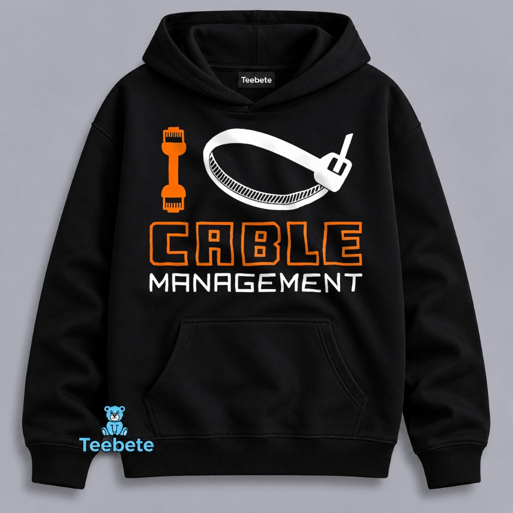 I Love Cable Management Zip Tie Tech Funny Hoodie I Love Cable Management Zip Tie Tech Funny Hoodie