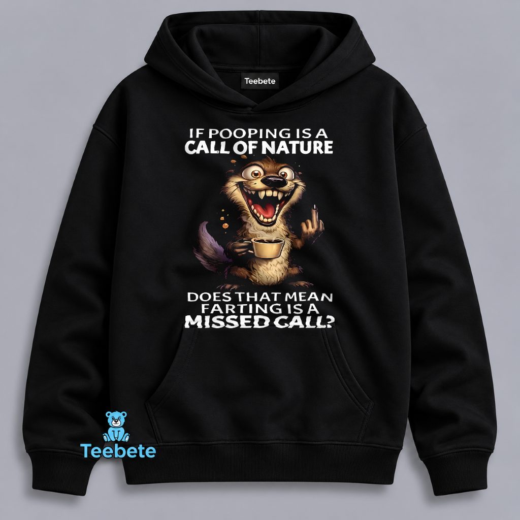 If Pooping Is The Call Of Nature Does Farting Mean A Missed Call Otter Hoodie If Pooping Is The Call Of Nature Does Farting Mean A Missed Call Otter Hoodie