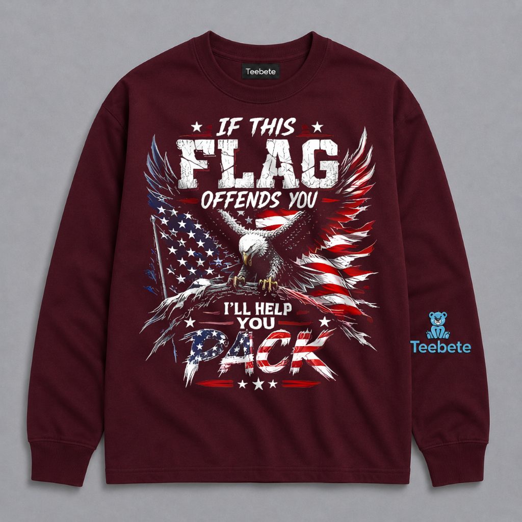 If This Flag Offends You Ill Help Pack Your Bags American Eagle Patriotic Long Sleeve If This Flag Offends You Ill Help Pack Your Bags American Eagle Patriotic Long Sleeve