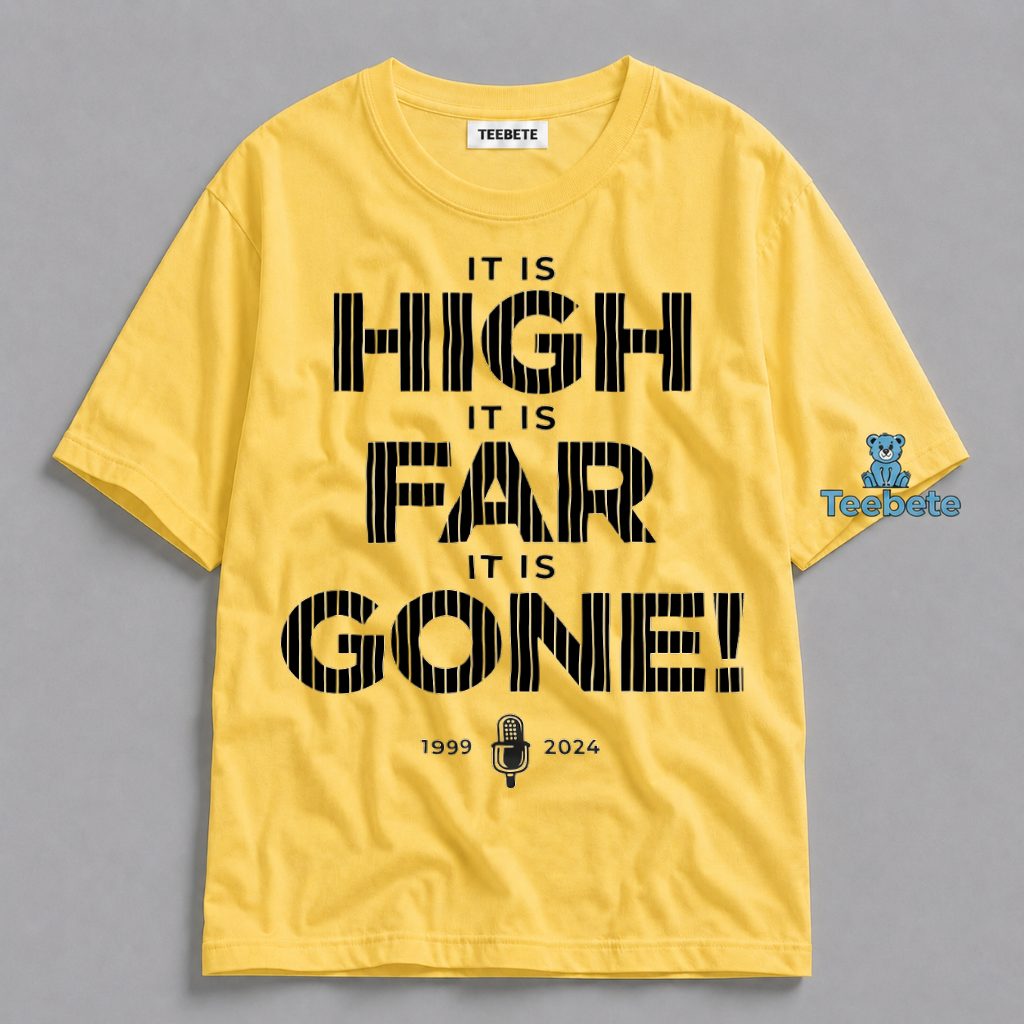 It Is High Far Gone Baseball Announcer Quote Shirt