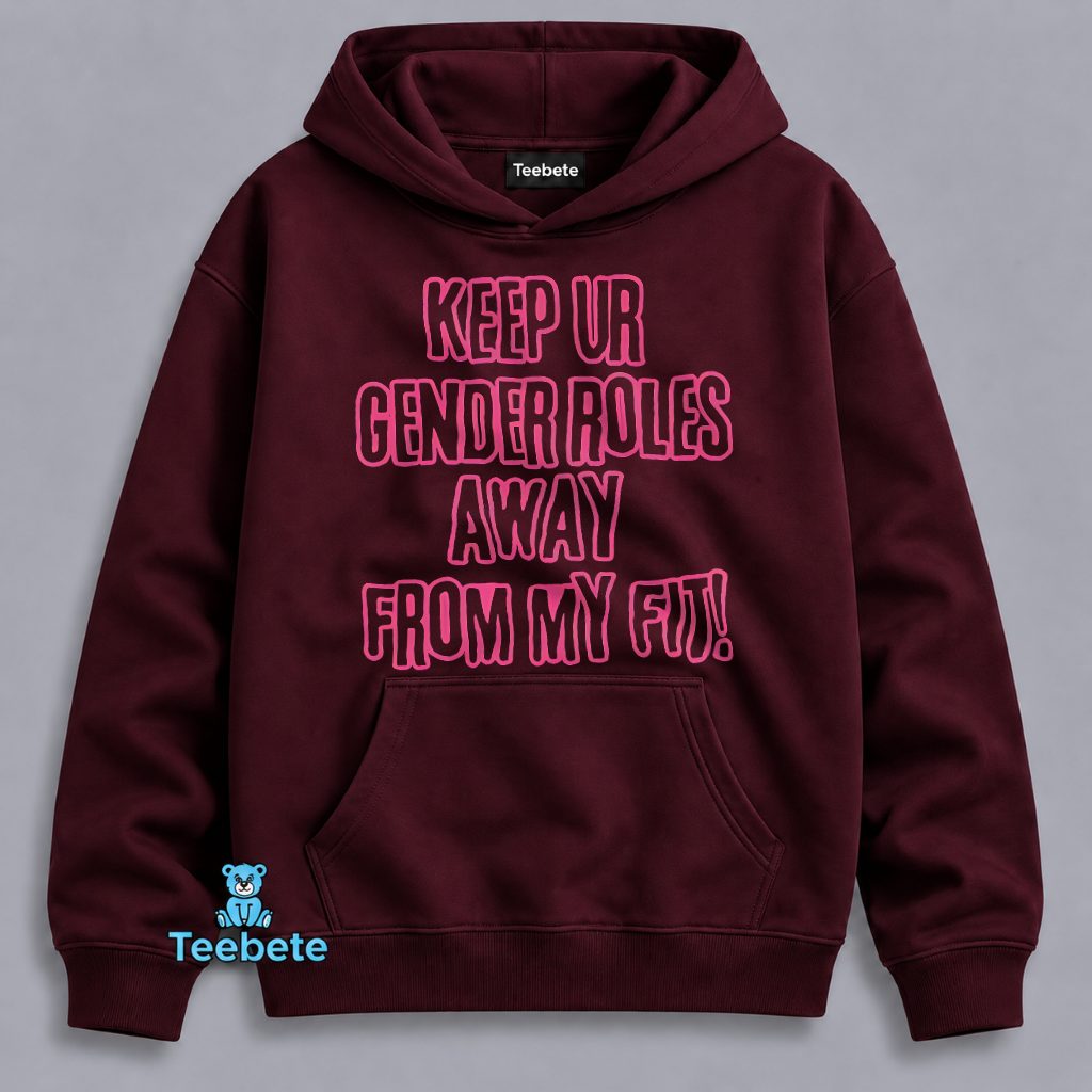 Keep Ur Gender Roles Away From My Fit Feminist Hoodie Keep Ur Gender Roles Away From My Fit Feminist Hoodie