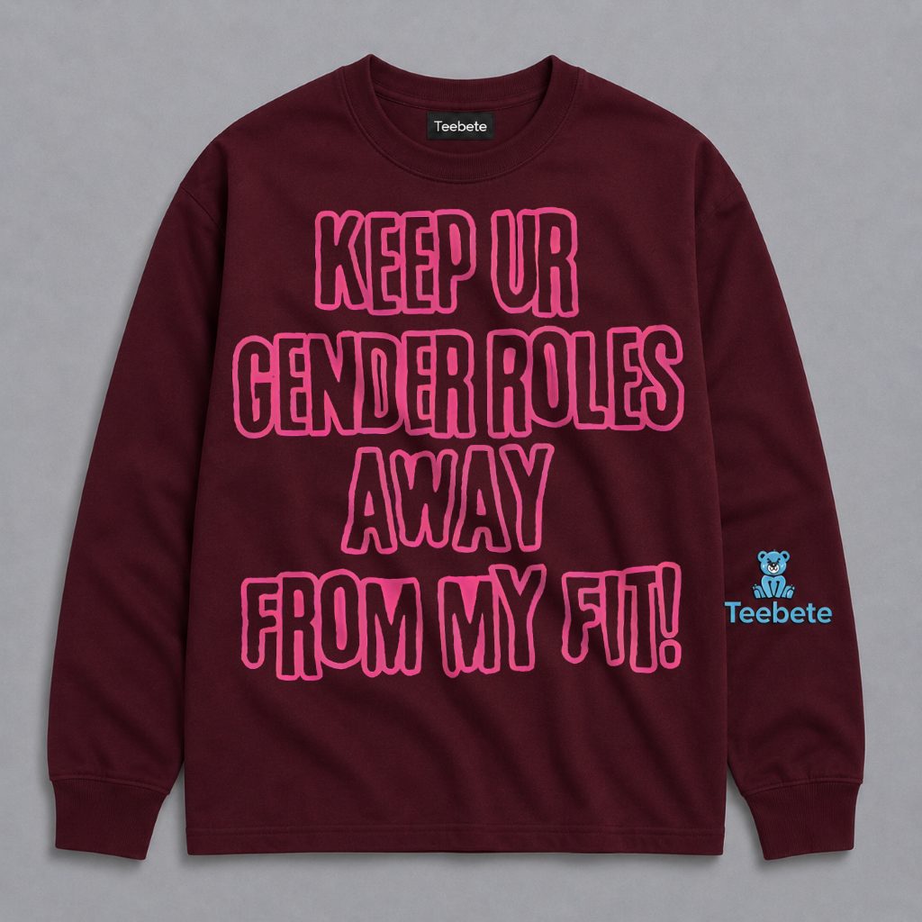 Keep Ur Gender Roles Away From My Fit Feminist Long Sleeve Keep Ur Gender Roles Away From My Fit Feminist Long Sleeve