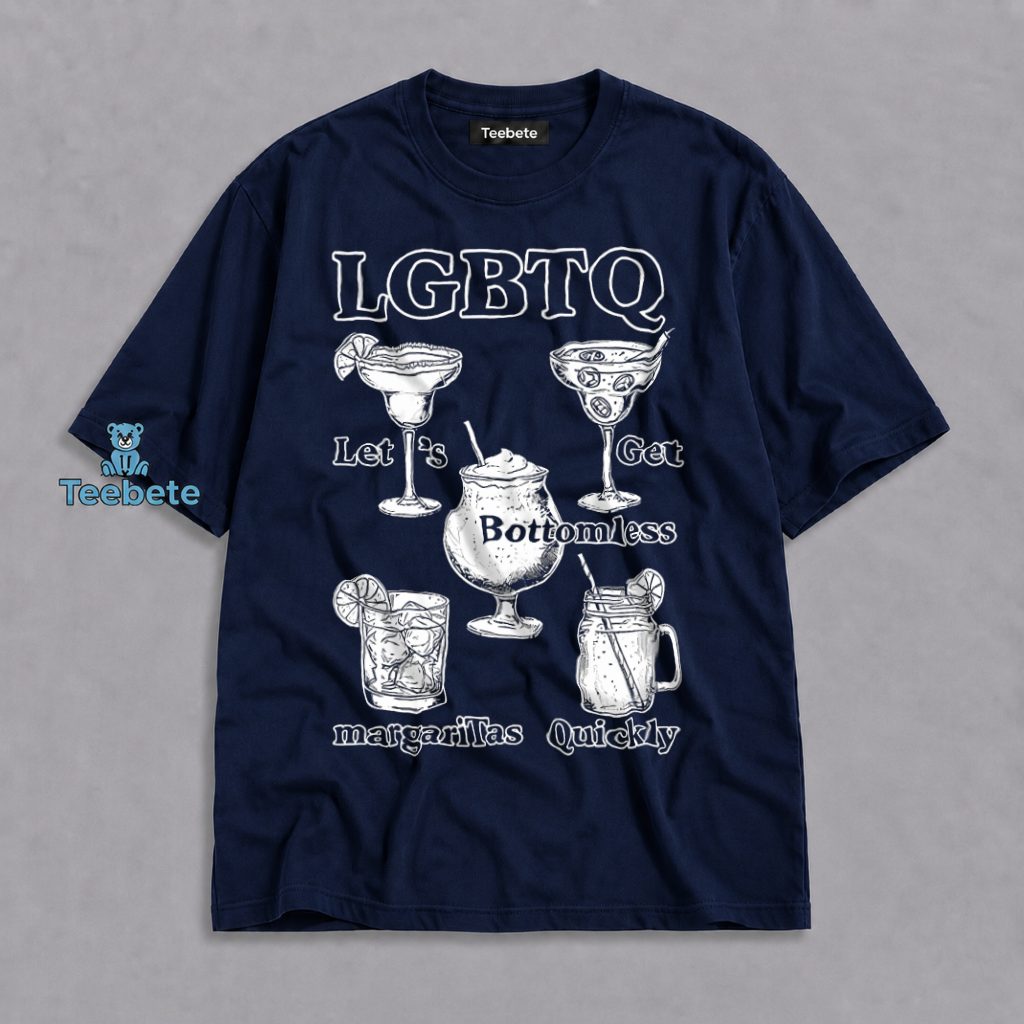 LGBTQ Lets Get Bottomless Margaritas Quickly Cocktail Funny Shirt