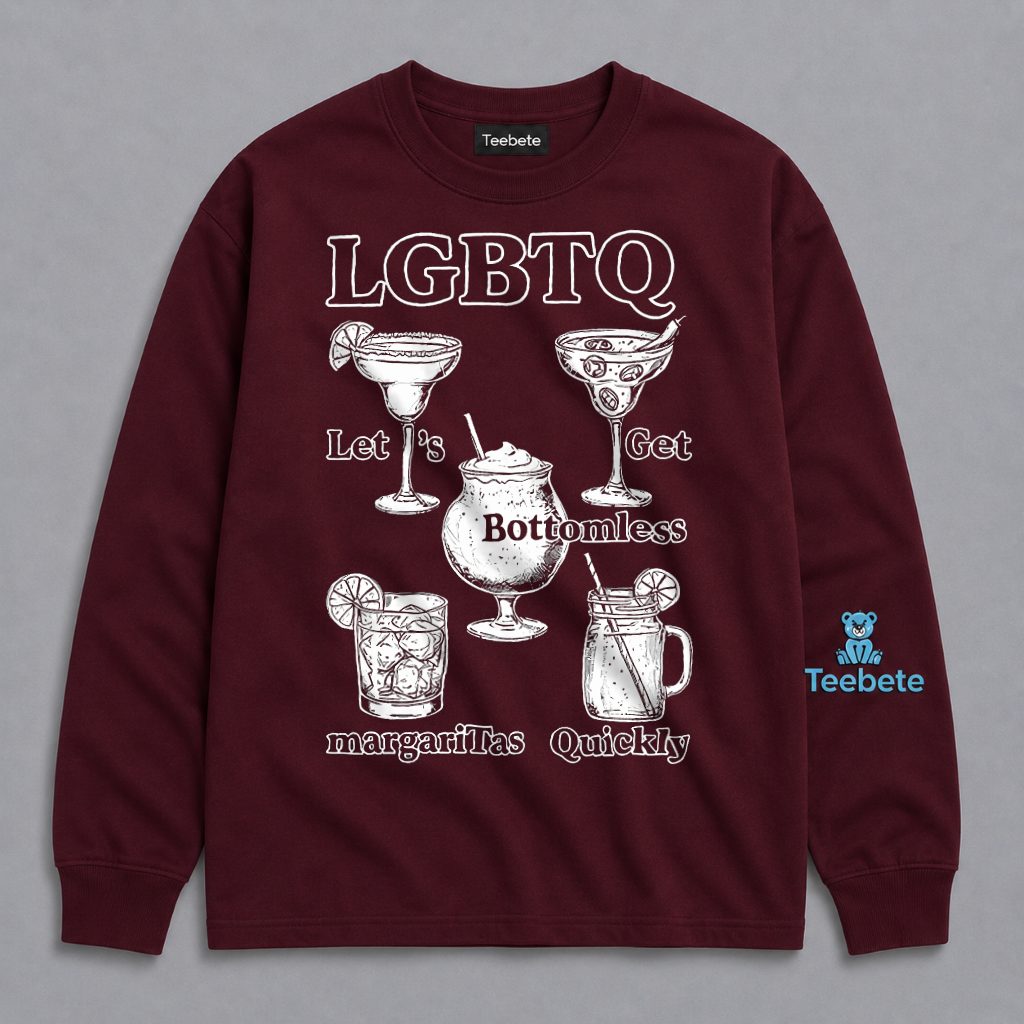 LGBTQ Lets Get Bottomless Margaritas Quickly Cocktail Funny Long Sleeve LGBTQ Lets Get Bottomless Margaritas Quickly Cocktail Funny Long Sleeve