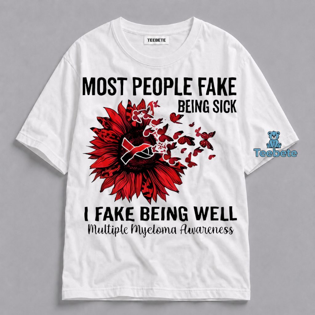 Multiple Myeloma Awareness I Fake Being Well Sunflower Shirt