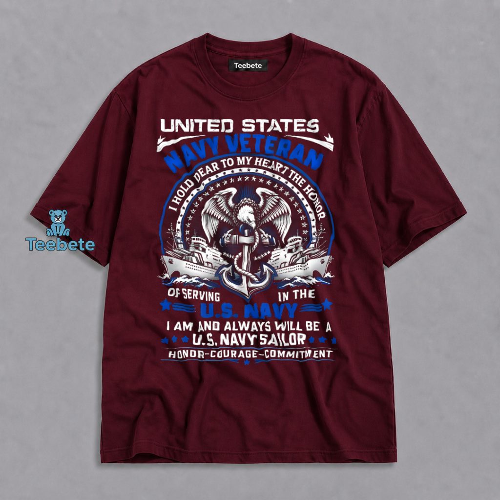 Navy Veteran Always A Sailor Honor Courage Commitment Dear To My Heart Shirt