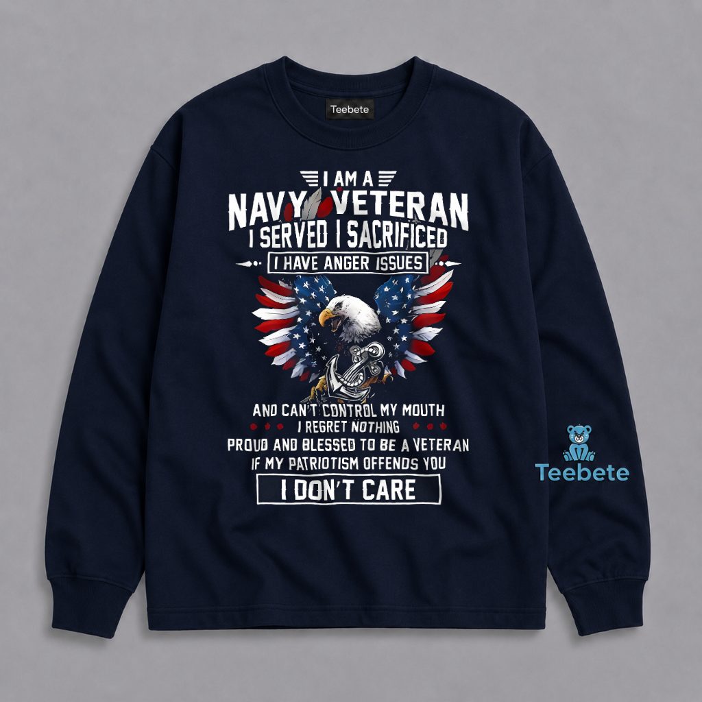 Navy Veteran Served Sacrificed Anger Issues Proud Blessed Patriotism Offends You I Don't Care Long Sleeve Navy Veteran Served Sacrificed Anger Issues Proud Blessed Patriotism Offends You I Don't Care Long Sleeve