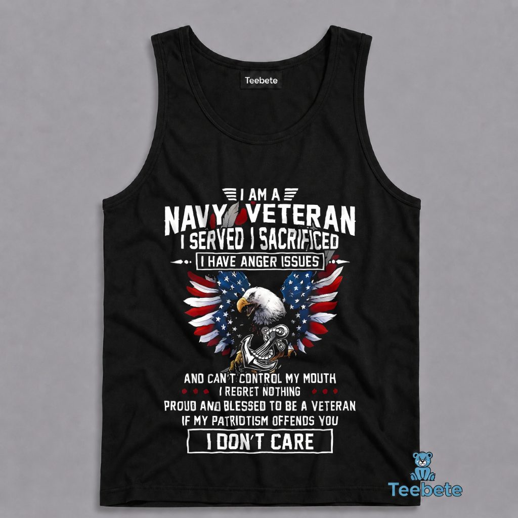 Navy Veteran Served Sacrificed Anger Issues Proud Blessed Patriotism Offends You I Don't Care Tanktop Navy Veteran Served Sacrificed Anger Issues Proud Blessed Patriotism Offends You I Don't Care Tanktop