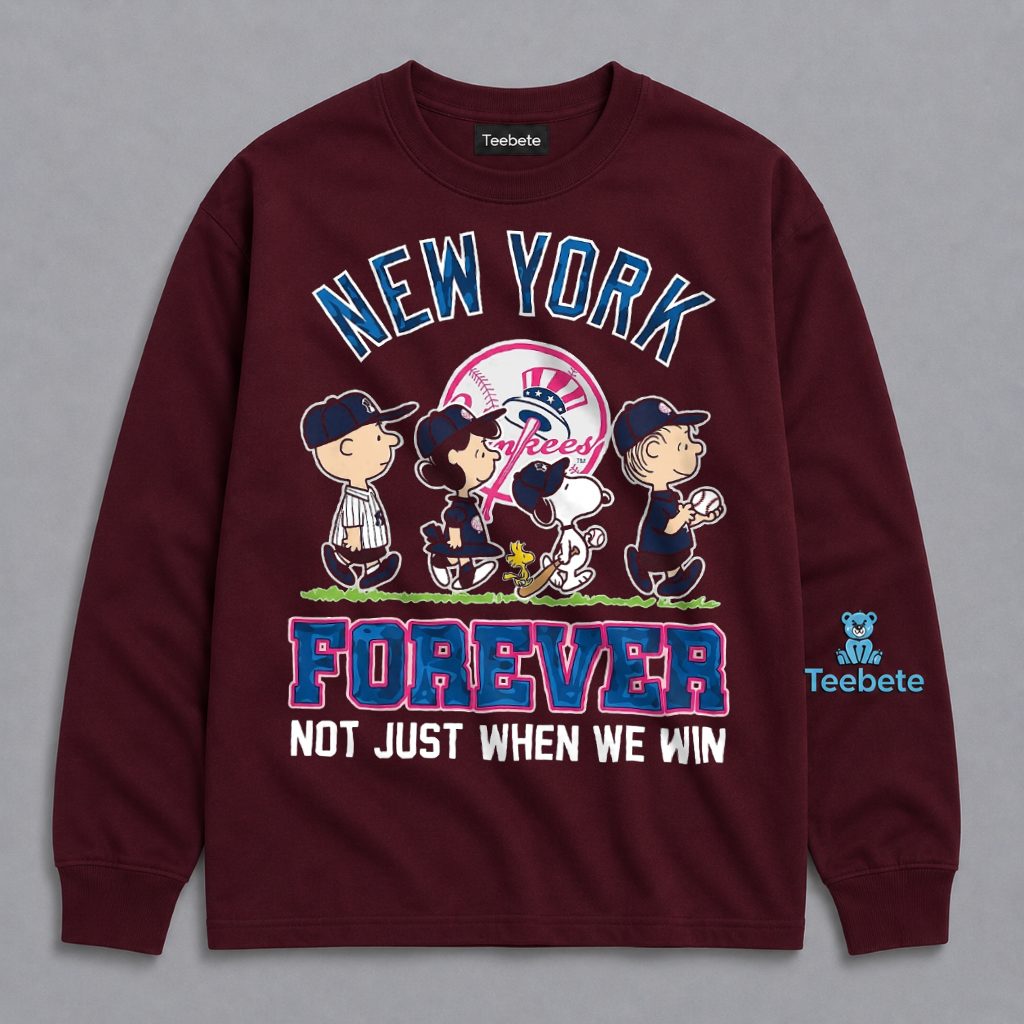 New York Yankees Forever Not Just When We Win Snoopy Long Sleeve New York Yankees Forever Not Just When We Win Snoopy Long Sleeve