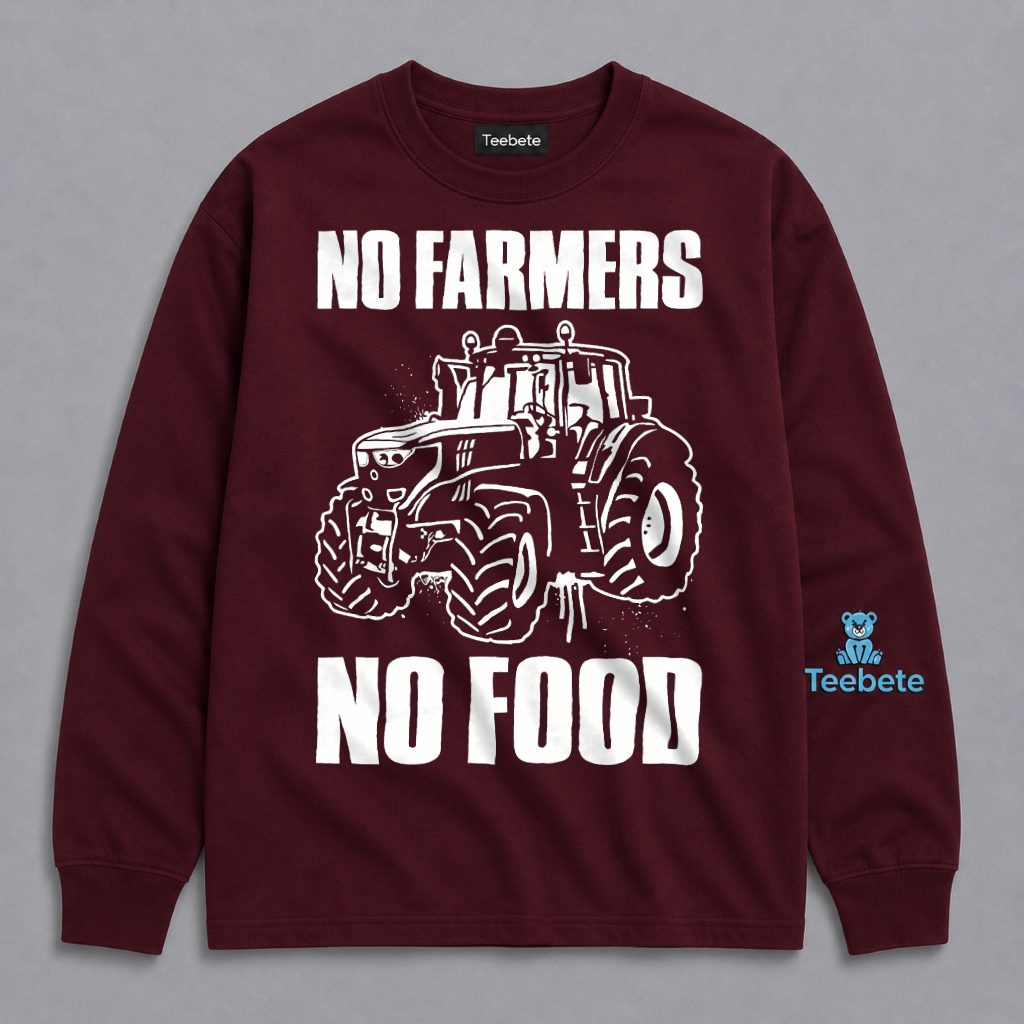 No Farmers No Food Tractor Agriculture Support Long Sleeve No Farmers No Food Tractor Agriculture Support Long Sleeve