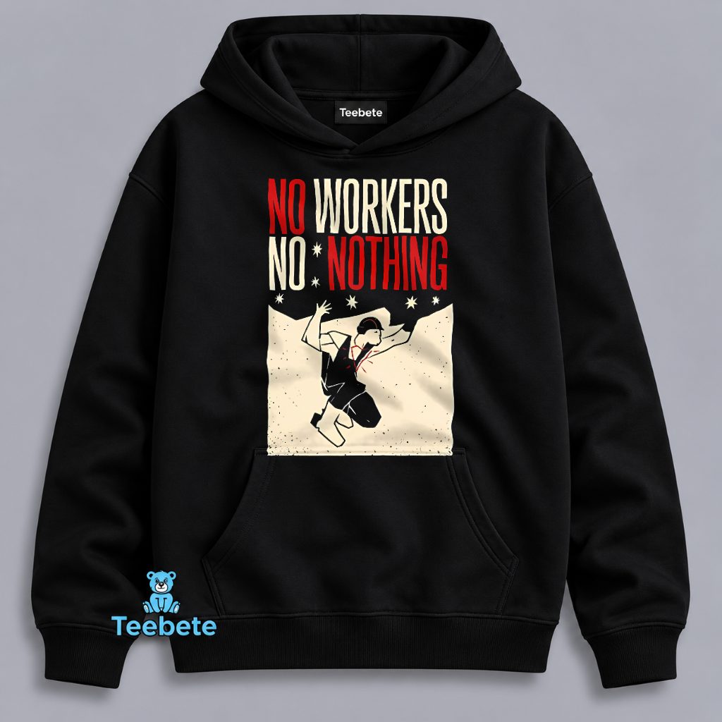 No Workers No Nothing Labor Rights Vintage Protest Hoodie No Workers No Nothing Labor Rights Vintage Protest Hoodie