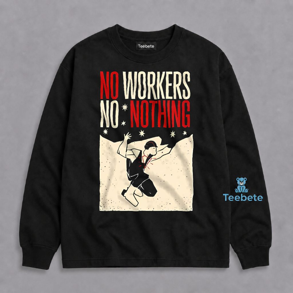 No Workers No Nothing Labor Rights Vintage Protest Long Sleeve No Workers No Nothing Labor Rights Vintage Protest Long Sleeve