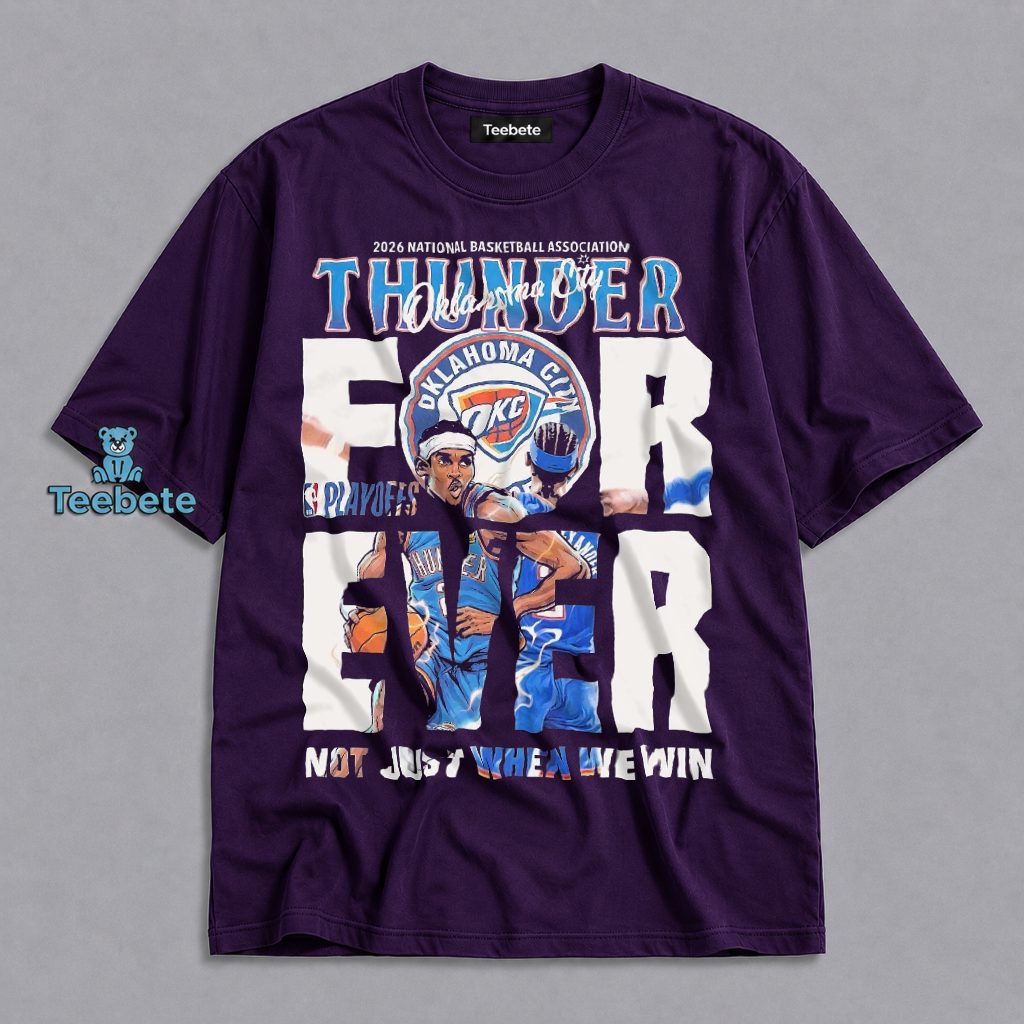 Oklahoma City Thunder Forever Not Just When We Win 2026 NBA Playoffs Shirt
