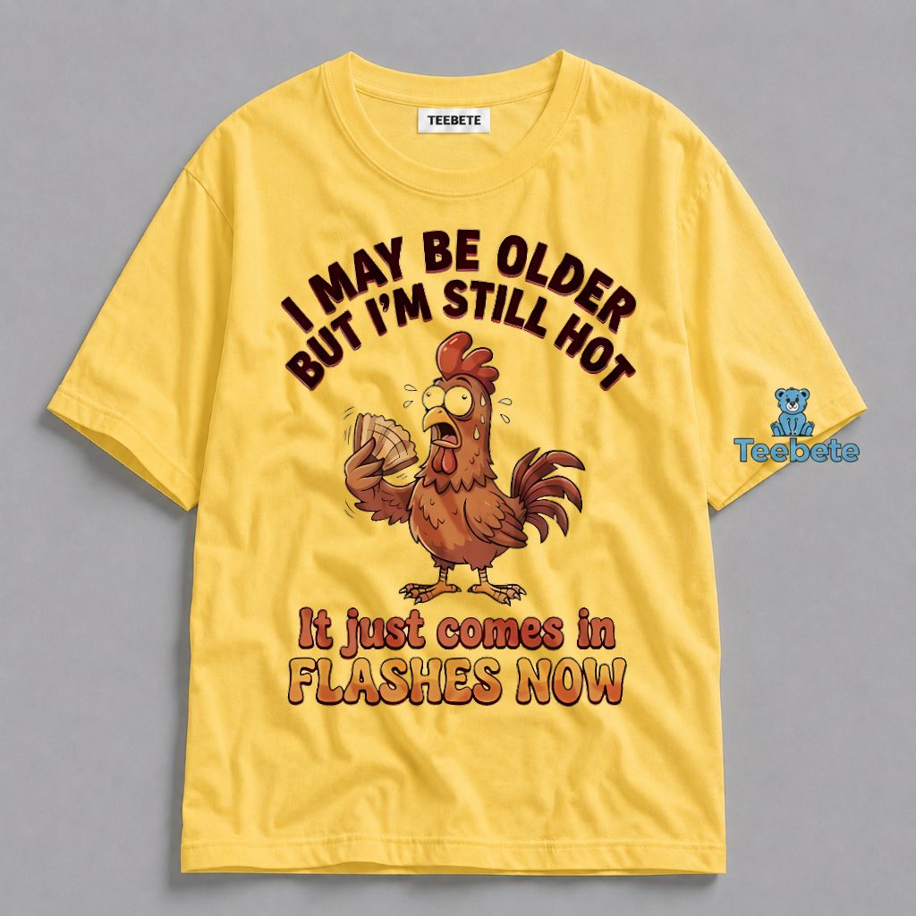 Older But Still Hot Flashes Funny Chicken Humor Shirt