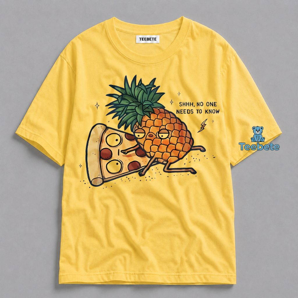 Pineapple Pizza Shhh No One Needs To Know Funny Shirt