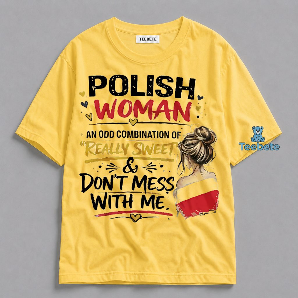 Polish Woman Really Sweet And Dont Mess With Me Shirt