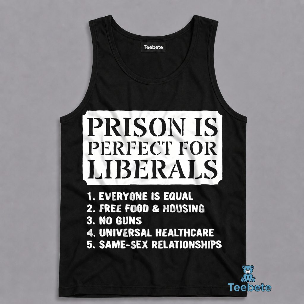 Prison Is Perfect For Liberals Everyone Equal Free Food No Guns Tanktop Prison Is Perfect For Liberals Everyone Equal Free Food No Guns Tanktop