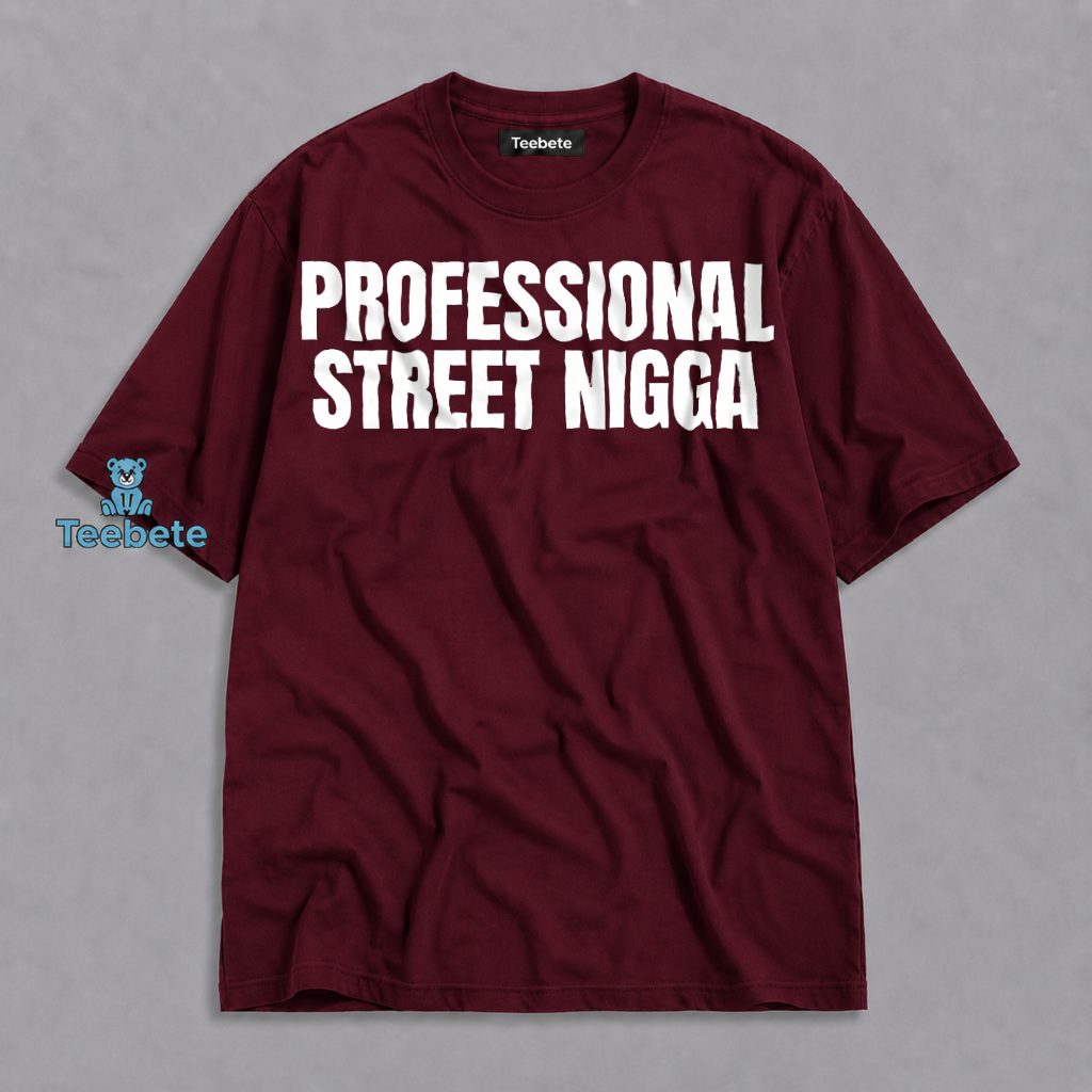 Professional Street Nigga Bold Text Humor Urban Shirt
