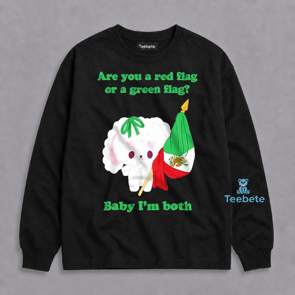 Red Flag Or Green Flag Baby Im Both Mexico Cute Funny Long Sleeve Red Flag Or Green Flag Baby Im Both Mexico Cute Funny Long Sleeve