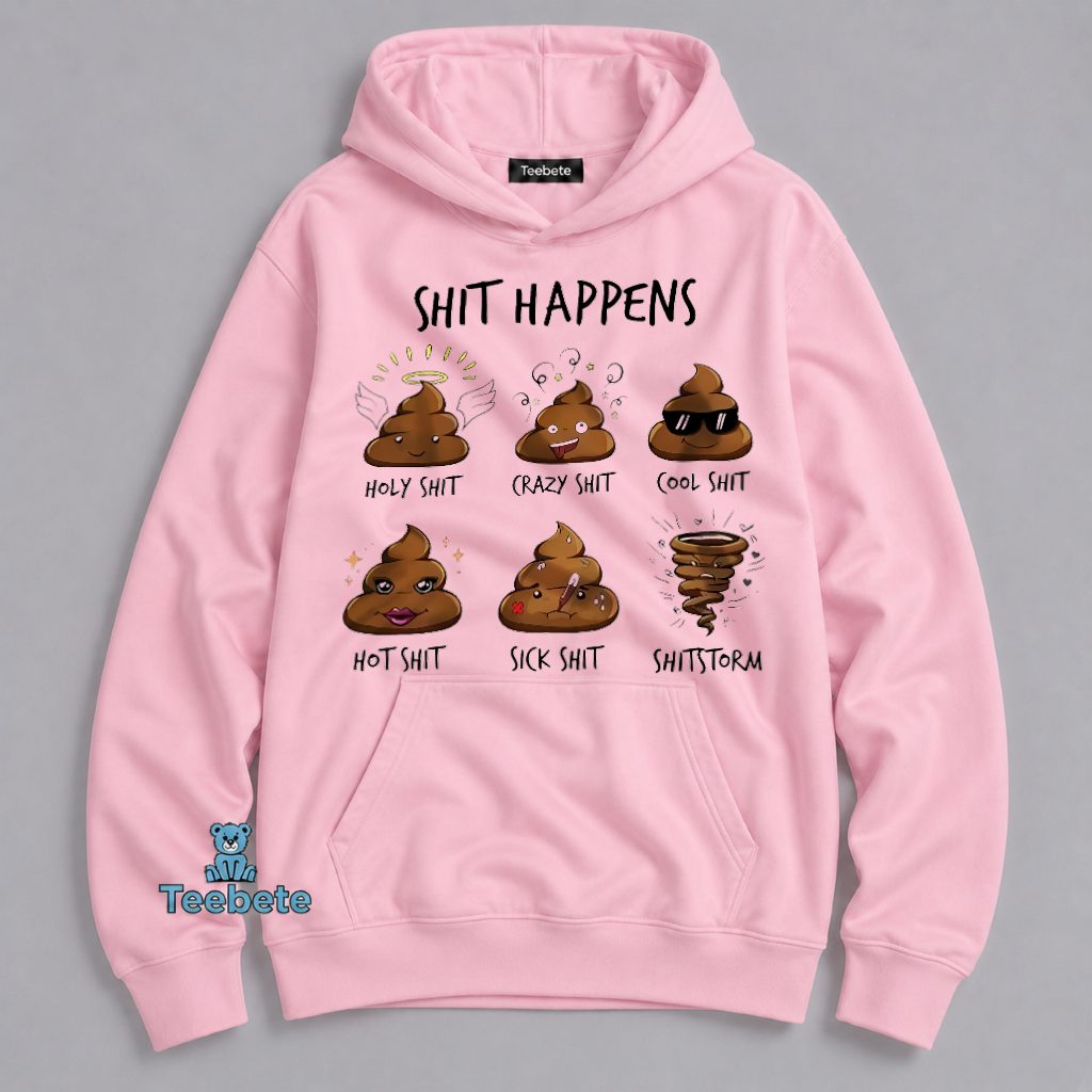 Shit Happens Holy Crazy Cool Hot Sick Shitstorm Funny Hoodie Shit Happens Holy Crazy Cool Hot Sick Shitstorm Funny Hoodie