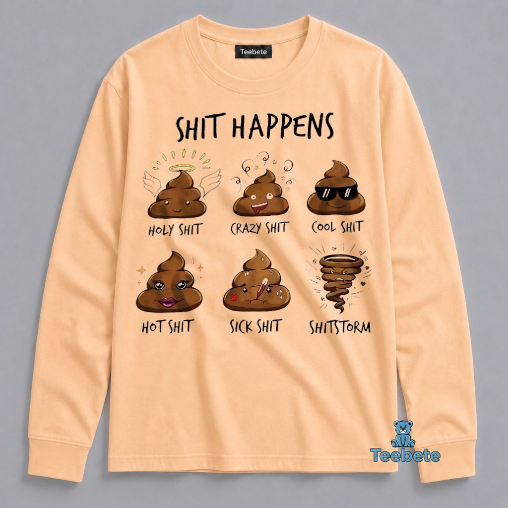 Shit Happens Holy Crazy Cool Hot Sick Shitstorm Funny Long Sleeve Shit Happens Holy Crazy Cool Hot Sick Shitstorm Funny Long Sleeve