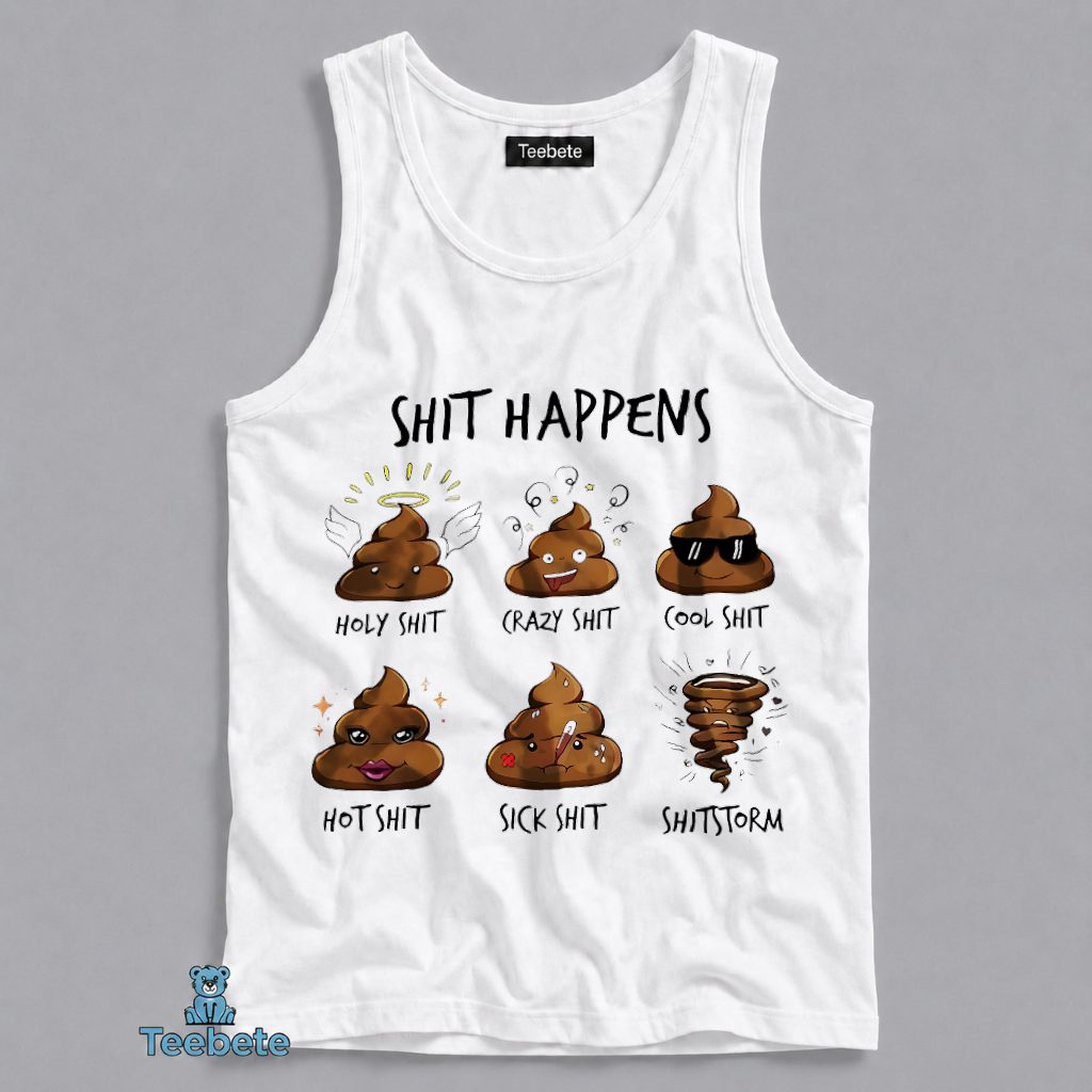 Shit Happens Holy Crazy Cool Hot Sick Shitstorm Funny Tanktop Shit Happens Holy Crazy Cool Hot Sick Shitstorm Funny Tanktop
