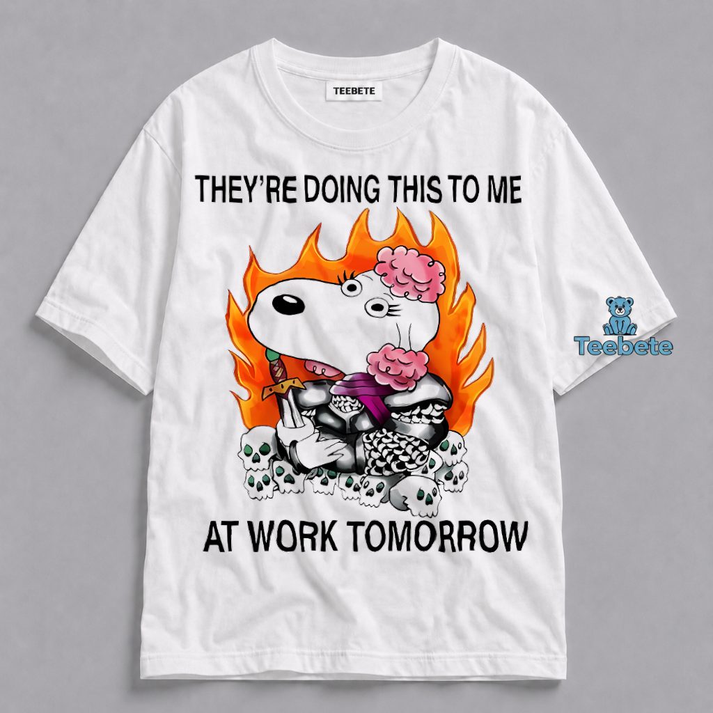 Snoopy Warrior They Are Doing This To Me Again At Work Tomorrow Shirt