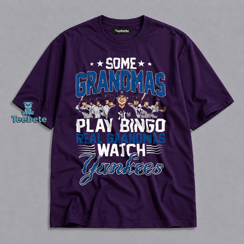 Some Grandmas Play Bingo Real Grandmas Watch Yankees Shirt