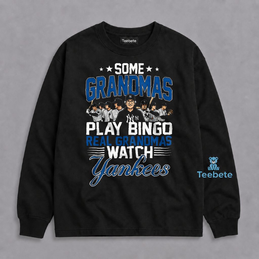 Some Grandmas Play Bingo Real Grandmas Watch Yankees Long Sleeve Some Grandmas Play Bingo Real Grandmas Watch Yankees Long Sleeve