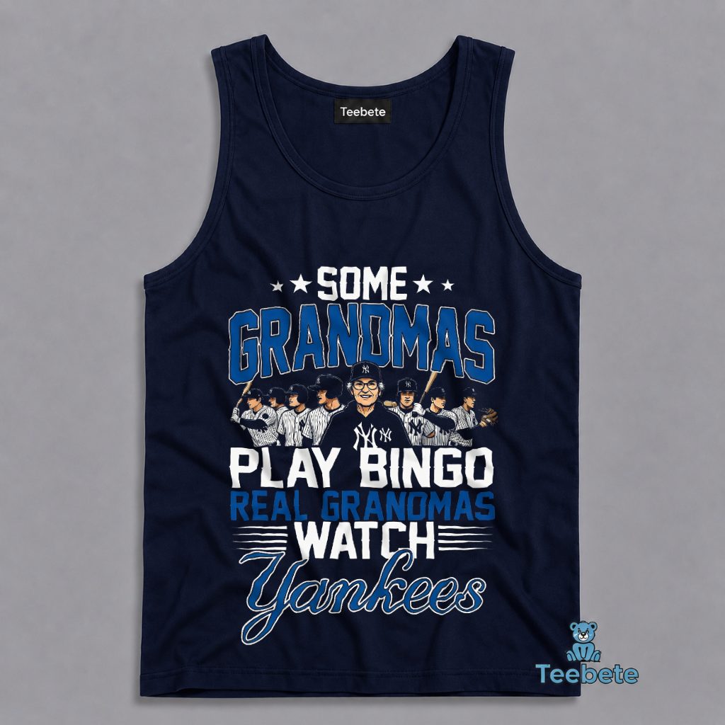 Some Grandmas Play Bingo Real Grandmas Watch Yankees Tanktop Some Grandmas Play Bingo Real Grandmas Watch Yankees Tanktop