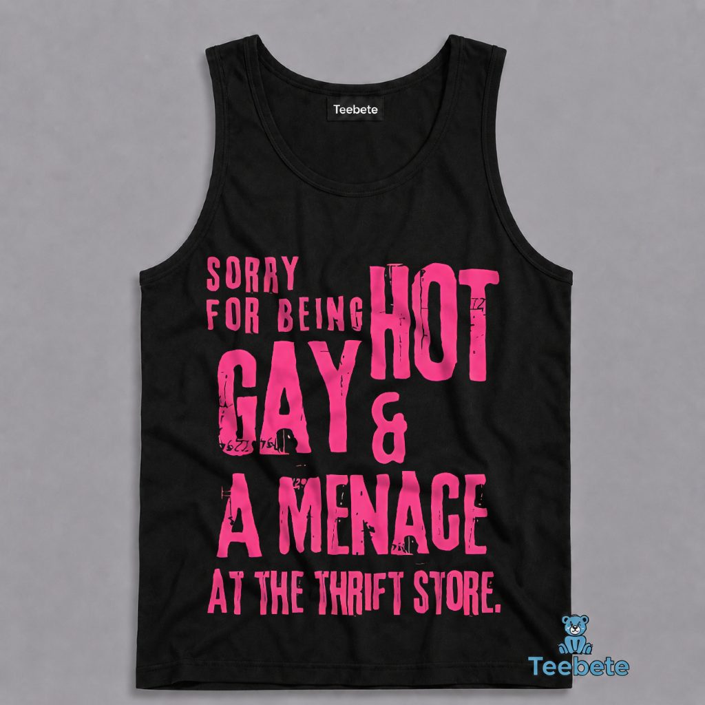 Sorry For Being Gay Hot Menace Thrift Store Funny Tanktop Sorry For Being Gay Hot Menace Thrift Store Funny Tanktop
