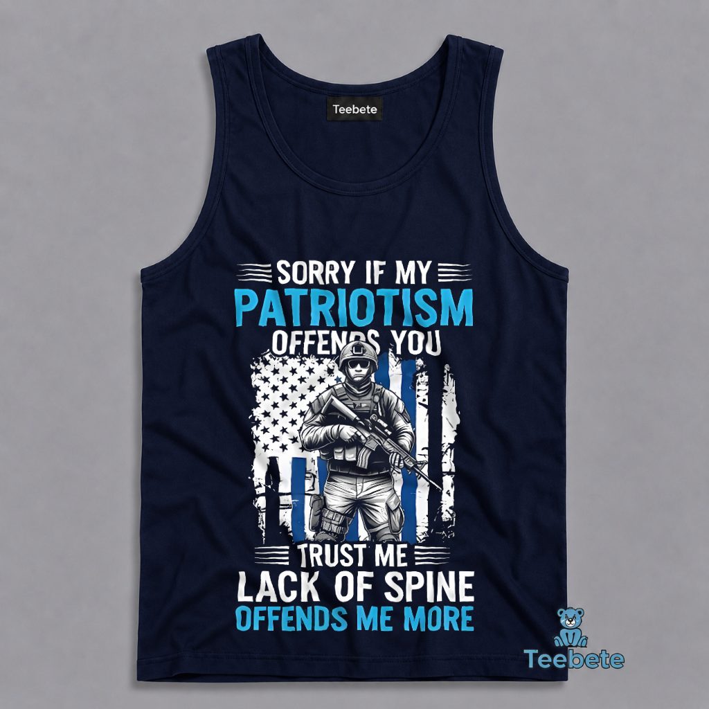 Sorry If My Patriotism Offends You Lack Of Spine Offends Me More Tanktop Sorry If My Patriotism Offends You Lack Of Spine Offends Me More Tanktop