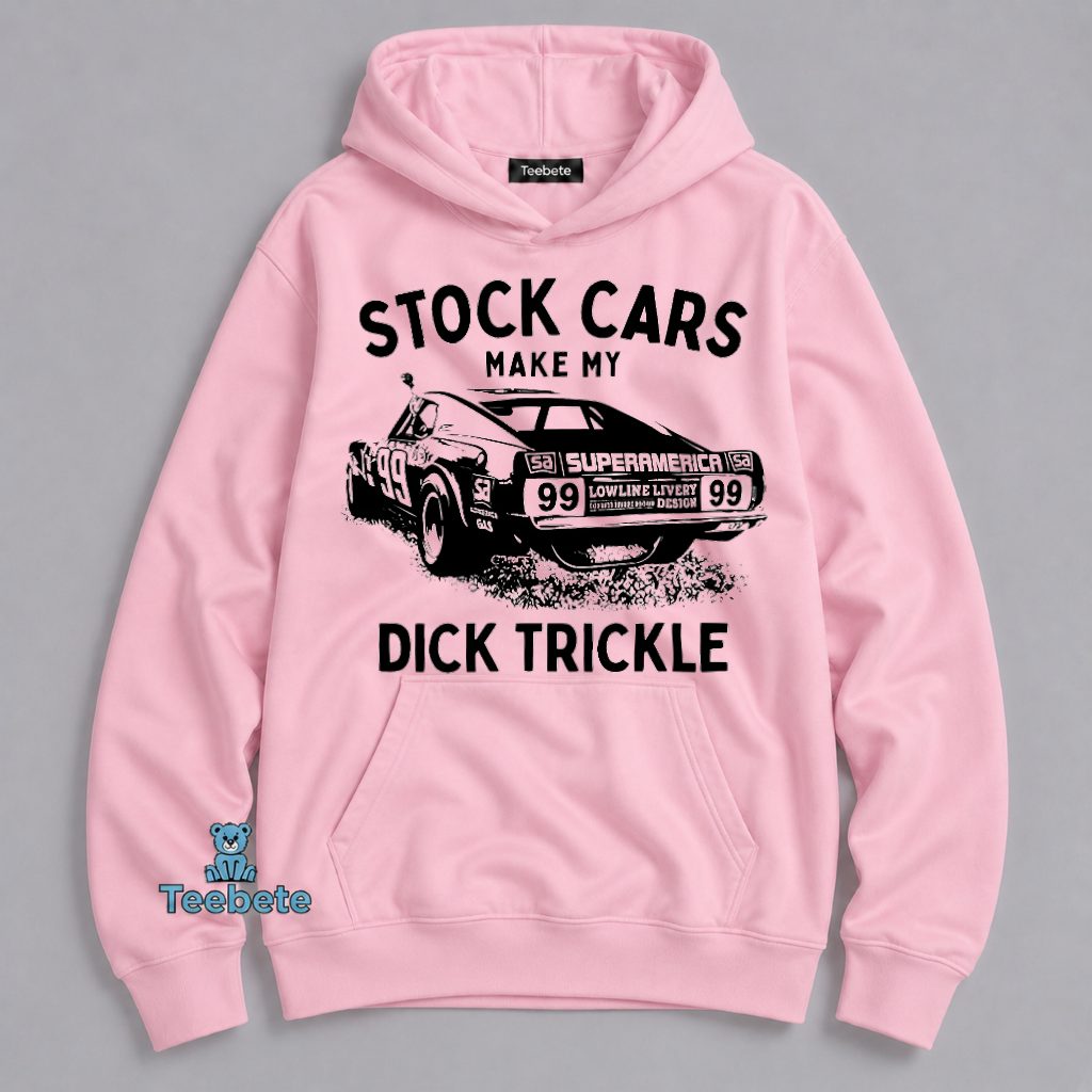 Stock Cars Make My Heart Trickle Funny Racing Humor Hoodie Stock Cars Make My Heart Trickle Funny Racing Humor Hoodie