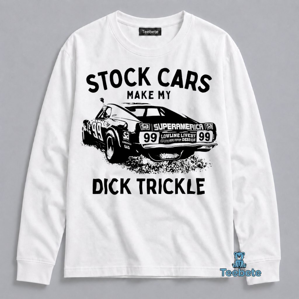 Stock Cars Make My Heart Trickle Funny Racing Humor Long Sleeve Stock Cars Make My Heart Trickle Funny Racing Humor Long Sleeve
