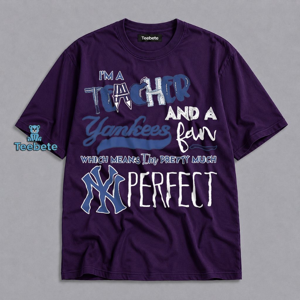 Teacher Yankees Fan Pretty Much Perfect Funny Shirt